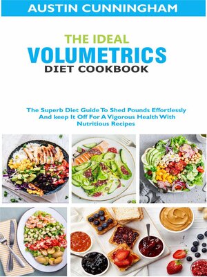 cover image of The Ideal Volumetrics Diet Cookbook; the Superb Diet Guide to Shed Pounds Effortlessly and keep It Off For a Vigorous Health With Nutritious Recipes
